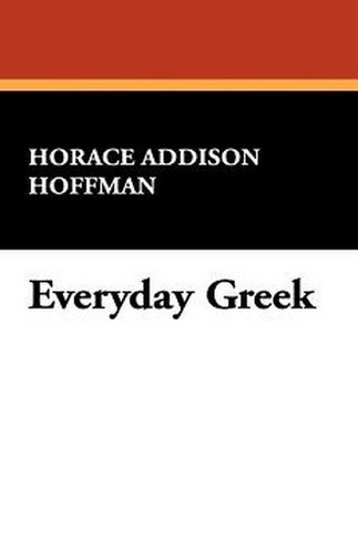 Everyday Greek, by Horace Addison Hoffman (Paperback)