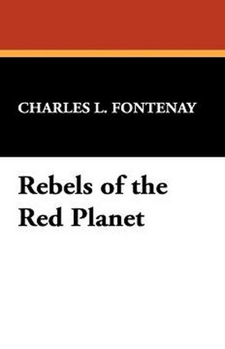 Rebels of the Red Planet, by Charles L. Fontenay (Hardcover)