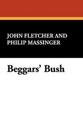 Beggars' Bush, by John Fletcher and Philip Massinger (Paperback)