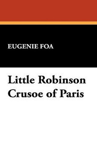 Little Robinson Crusoe of Paris, by Eugenie Foa (Hardcover)