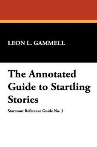 The Annotated Guide to Startling Stories, by Leon L. Gammell (Case Laminated Hardcover)