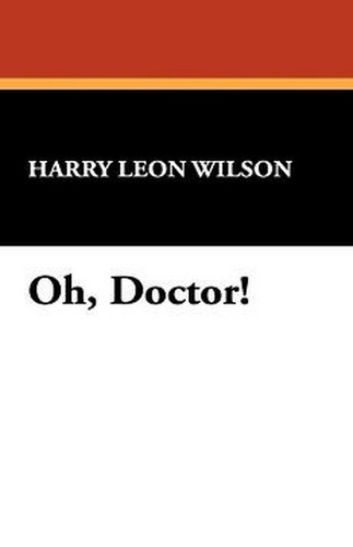 Oh, Doctor!, by Harry Leon Wilson (Paperback) 1434491382