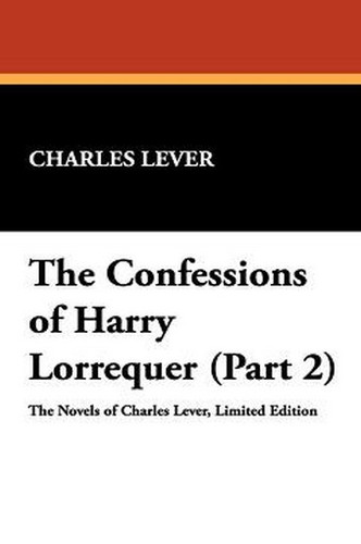 The Confessions of Harry Lorrequer (Part 2), by Charles Lever (Hardcover)