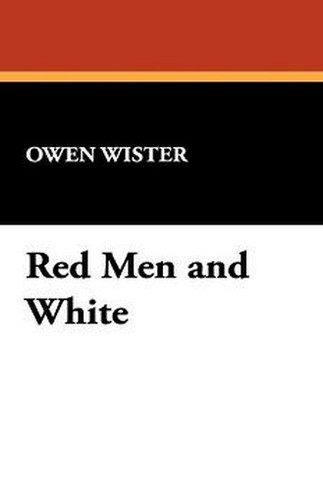 Red Men and White, by Owen Wister (Hardcover)