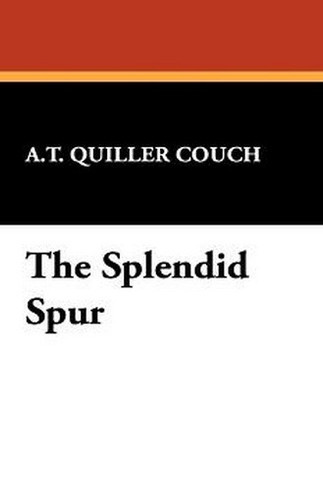 The Splendid Spur, by A.T. Quiller-Couch (Hardcover)
