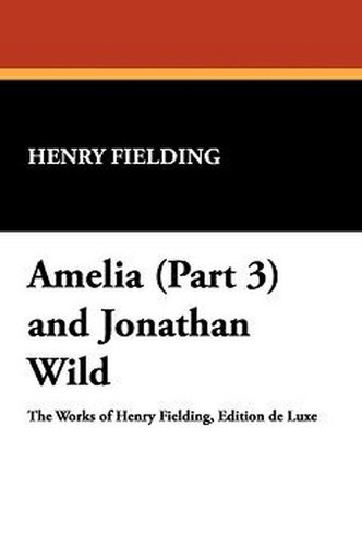 Amelia (Part 3) and Jonathan Wild, by Henry Fielding (Hardcover)