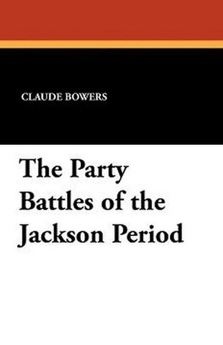 The Party Battles of the Jackson Period, by Claude Bowers (Paperback)