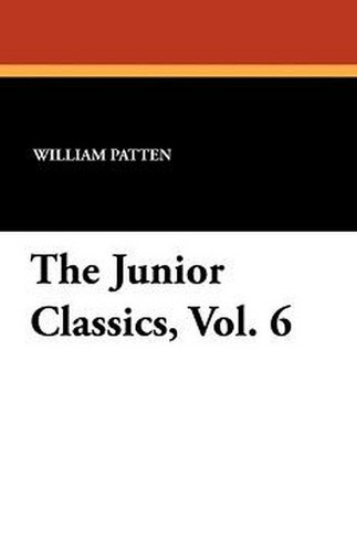 The Junior Classics, Vol. 6, edited by William Patten (Paperback)