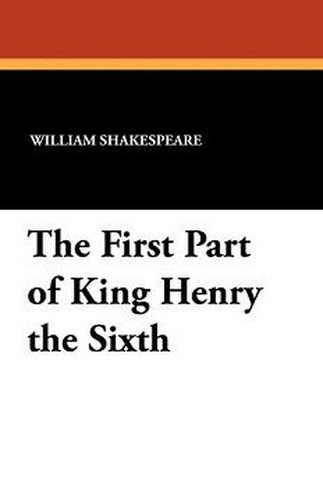 The First Part of King Henry the Sixth, by William Shakespeare (Paperback)