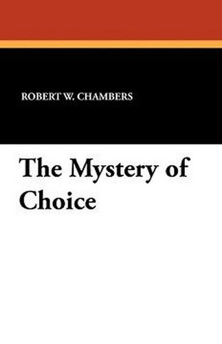 The Mystery of Choice, by Robert W. Chambers (Paperback)