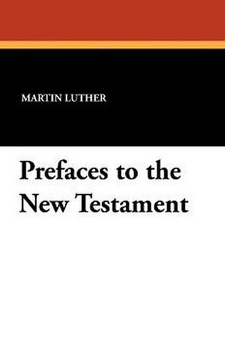 Prefaces to the New Testament, by Martin Luther (Paperback)