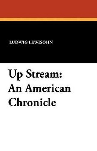 Up Stream: An American Chronicle, by Ludwig Lewisohn (Paperback)