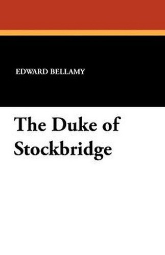 The Duke of Stockbridge, by Edward Bellamy (Paperback)