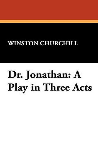 Dr. Jonathan: A Play in Three Acts, by Winston Churchill (Hardcover)