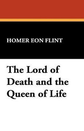 The Lord of Death and the Queen of Life, by Homer Eon Flint (Hardcover)