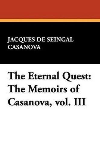 The Eternal Quest: The Memoirs of Casanova, vol. III, by Jacques Casanova de Seingalt (Paperback)