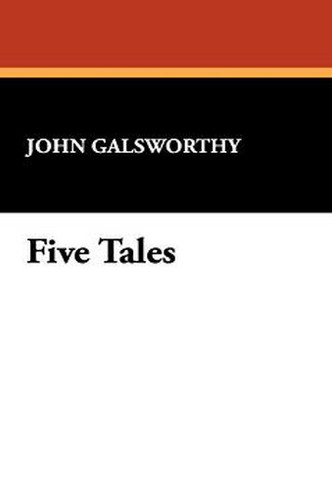 Five Tales, by John Galsworthy (Hardcover)