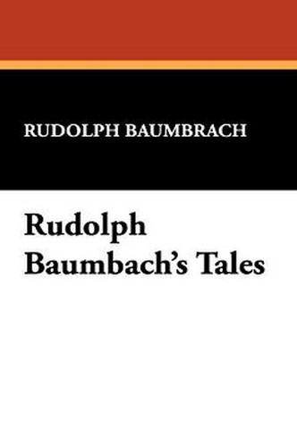 Rudolph Baumbach's Tales, by Rudolph Baumbach (Paperback)