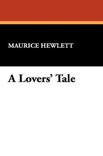 A Lovers' Tale, by Maurice Hewlett (Hardcover)