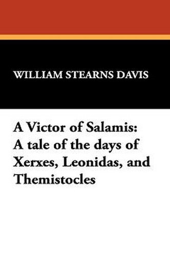 A Victor of Salamis: A tale of the days of Xerxes, Leonidas, and Themistocles, by William Stearns Davis (Hardcover)