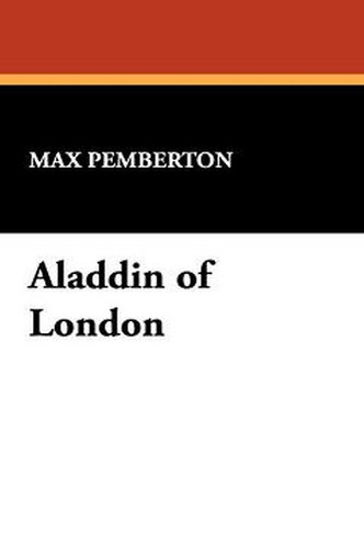 Aladdin of London, by Max Pemberton (Hardcover)