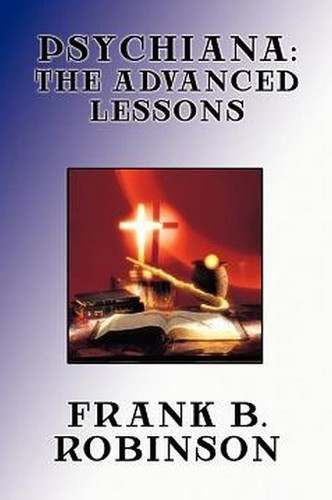 Psychiana: The Advanced Lessons, by Frank B. Robinson (Paperback)