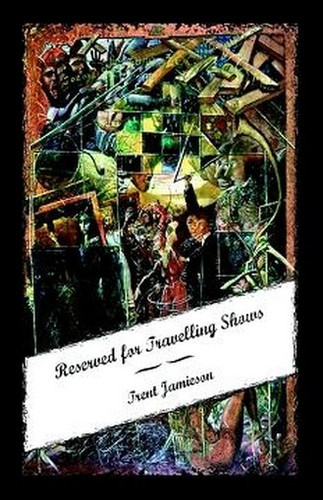 Reserved for Travelling Shows, by Trent Jamieson (Paperback)
