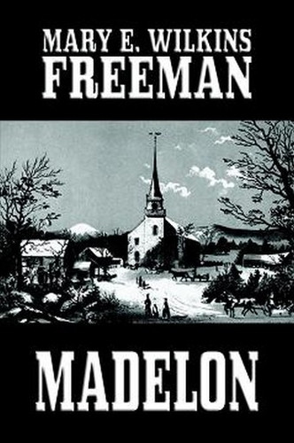 Madelon, by Mary E. Wilkins Freeman (Hardcover)