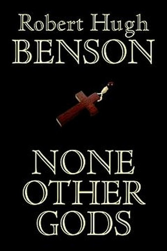 None Other Gods, by Robert Hugh Benson (Hardcover)