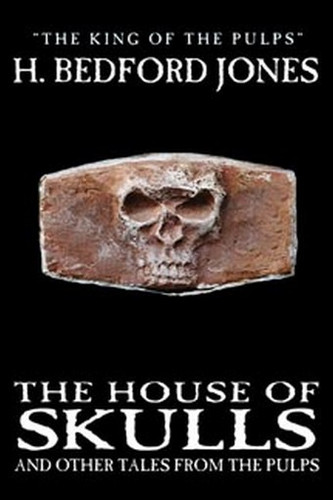 The House of Skulls and Other Tales from the Pulps, by H. Bedford-Jones (Hardcover)