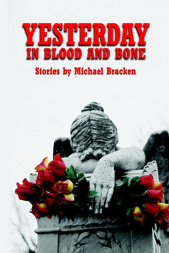 Yesterday in Blood and Bone, by Michael Bracken (Paperback)