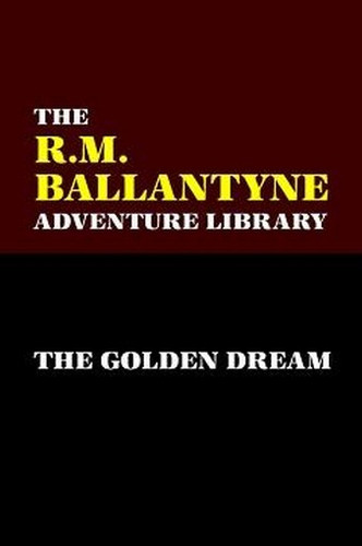 The Golden Dream, by R. M. Ballantyne (Paperback)