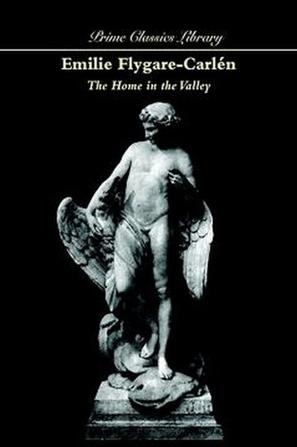 The Home in the Valley, by Emilie Flygare-Carlen (Paperback)