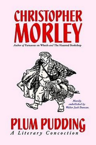 Plum Pudding: A Literary Concoction (Illustrated Edition), by Christopher Morley (Hardcover)