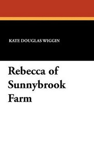 Rebecca of Sunnybrook Farm, by Kate Douglas Wiggin (Paperback)