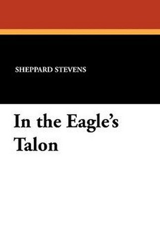 In the Eagle's Talon, by Sheppard Stevens (Paperback)