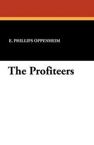 The Profiteers, by E. Phillips Oppenheim (Paperback)