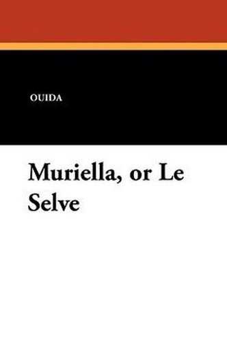 Muriella, or Le Selve, by Ouida (Paperback)