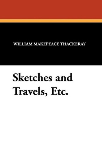 Sketches and Travels, Etc., by William Makepeace Thackeray (Paperback)