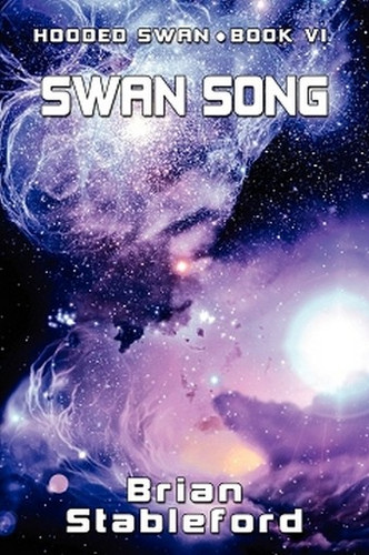 Swan Song: Hooded Swan, Book Six, by Brian Stableford (Paperback)