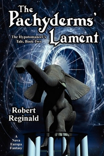 The Pachyderms' Lament: The Hypatomancer's Tale, Book Two, by Robert Reginald (Paperback)