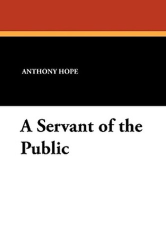 A Servant of the Public, by Anthony Hope (Paperback)