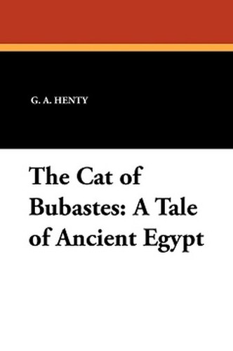 The Cat of Bubastes: A Tale of Ancient Egypt, by G.A. Henty (Paperback)