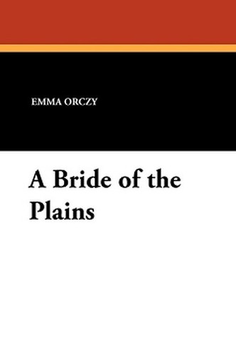 A Bride of the Plains, by Baroness Orczy (Paperback)