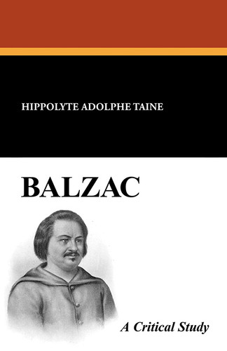 Balzac: A Critical Study, by Hippolyte A. Taine (Paperback)