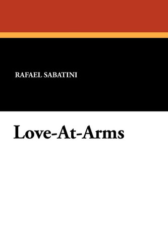 Love-At-Arms, by Rafael Sabatini (Paperback)