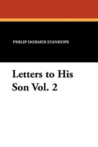 Letters to His Son Vol. 2, by Philip Dormer Stanhope (Paperback)