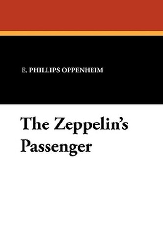 The Zeppelin's Passenger, by E. Phillips Oppenheim (Paperback) 1434422690