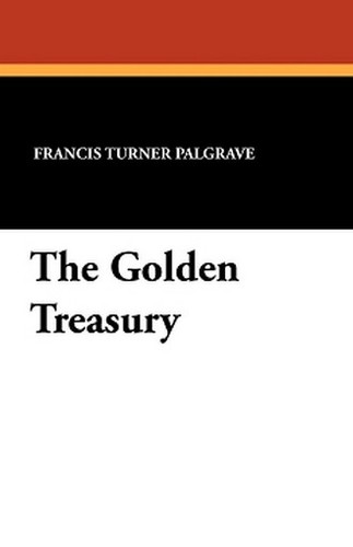 The Golden Treasury, by Francis Turner Palgrave (Paperback)