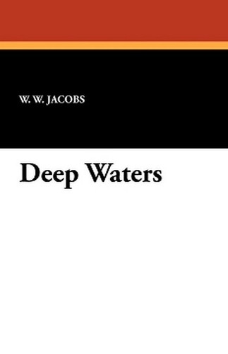 Deep Waters, by W.W. Jacobs (Paperback)